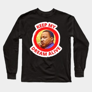 Reverend Martin Luther King Keep My Dream Alive Long Sleeve T-Shirt